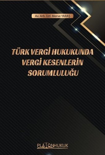 Türk Vergi Hukukunda Vergi Kesenlerin Sorumluluğu Merve Yaraş Platon Hukuk Yayınevi