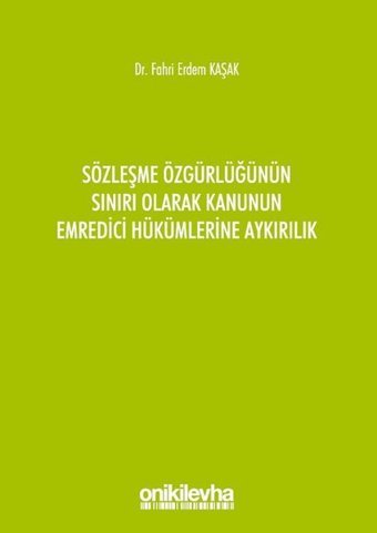 Sözleşme Özgürlüğünün Sınırı Olarak Kanunun Emredici Hükümlerine Aykırılık Fahri Erdem Kaşak On İki Levha Yayıncılık