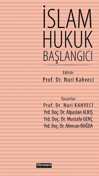 İslam Hukuk Başlangıcı Nuri Kahveci, Alpaslan Alkış, Alimcan Buğda, Mustafa Genç Hikmetevi Yayınları
