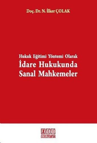 Hukuk Eğitimi Yöntemi Olarak İdare Hukukunda Sanal Mahkemeler Nusret İlker Çolak On İki Levha Yayıncılık