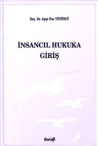 İnsancıl Hukuka Giriş Ayşe Nur Tütüncü Beta Yayınları