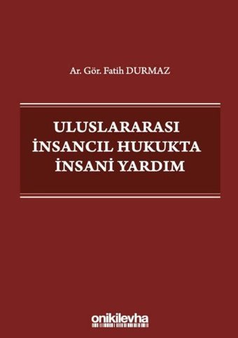 Uluslararası İnsancıl Hukukta İnsani Yardım Fatih Durmaz On İki Levha Yayıncılık