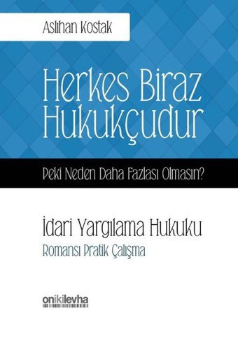 Herkes Biraz Hukukçudur Peki Neden Daha Fazlası Olmasın? İdari Yargılama Hukuku Aslıhan Kostak On İki Levha Yayıncılık