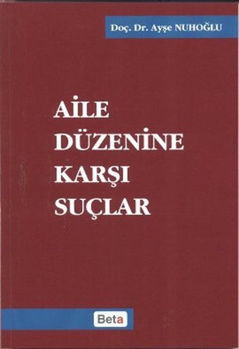 Aile Düzenine Karşı Suçlar Ayşe Nuhoğlu Beta Yayınları
