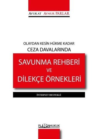 Olaydan Kesin Hükme Kadar Ceza Davalarında Savunma Rehberi ve Dilekçe Örnekleri-İnternet Destekli Aynur Parlar Platon Hukuk Yayınevi