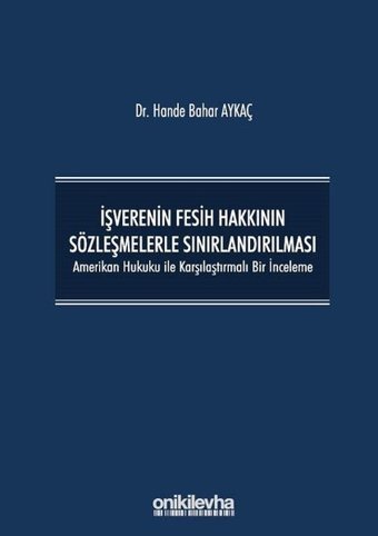 İşverenin Fesih Hakkının Sözleşmelerle Sınırlandırılması Hande Bahar Aykaç On İki Levha Yayıncılık