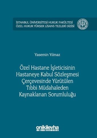 Özel Hastane İşleticisinin Hastaneye Kabul Sözleşmesi Çerçevesinde Yürütülen Tıbbi Müdahaleden Kayna Yasemin Yılmaz On İki Levha Yayıncılık