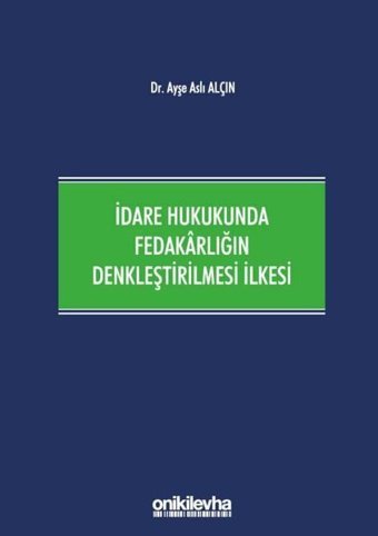 İdare Hukukunda Fedakarlığın Denkleştirilmesi İlkesi Ayşe Aslı Alçın On İki Levha Yayıncılık
