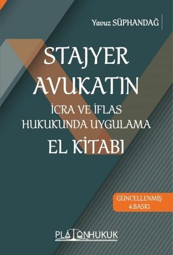 Stajyer Avukatın İcra ve İflas Hukukunda Uygulama El Kitabı Yavuz Süphandağ Platon Hukuk Yayınevi
