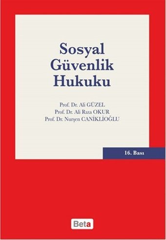Sosyal Güvenlik Hukuku Ali Rıza Okur, Ali Güzel, Nurşen Caniklioğlu Beta Yayınları