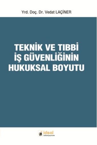 Teknik ve Tıbbi İş Güvenliğinin Hukuksal Boyutu Vedat Laçiner İdeal Kültür Yayıncılık