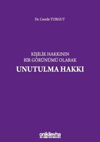 Kişilik Hakkının Bir Görünümü Olarak Unutulma Hakkı Cemile Turgut On İki Levha Yayıncılık