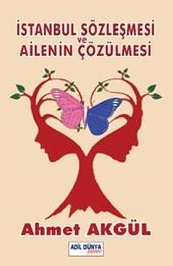 İstanbul Sözleşmesi ve Ailenin Çözülmesi Ahmet Akgül Adil Dünya Yayınevi