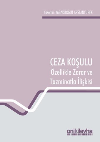 Ceza Koşulu ve Özellikle Zarar ve Tazminatla İlişkisi Yasemin Kabaklıoğlu Arslanyürek On İki Levha Yayıncılık