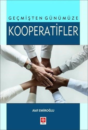 Geçmişten Günümüze Kooperatifler Akif Emiroğlu Ekin Basım Yayın