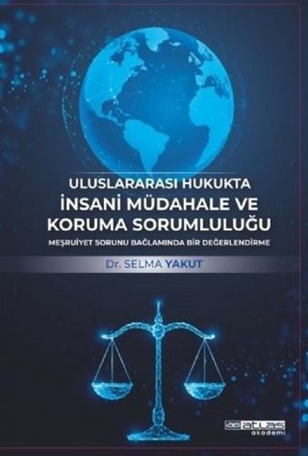 Uluslararası Hukukta İnsani Müdahale ve Koruma Sorumluluğu Selma Yakut Atlas Akademi Yayınları