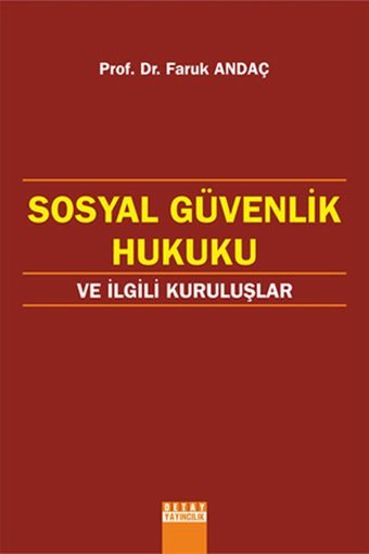Sosyal Güvenlik Hukuku ve İlgili Kuruluşlar Faruk Andaç Detay Yayıncılık