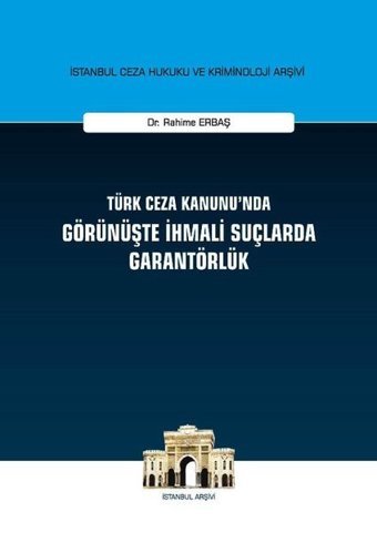 Türk Ceza Kanunu'nda Görünüşte İhmali Suçlarda Garantörlük Rahime Erbaş On İki Levha Yayıncılık