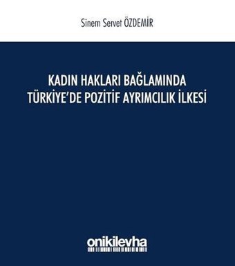 Kadın Hakları Bağlamında Türkiye'de Pozitif Ayrımcılık İlkesi Sinem Servet Özdemir On İki Levha Yayıncılık
