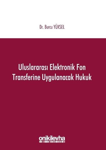 Uluslararası Elektronik Fon Transferine Uygulanacak Hukuk Burcu Yüksel On İki Levha Yayıncılık