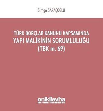 Türk Borçlar Kanunu Kapsamında Yapı Malikinin Sorumluluğu Simge Saraçoğlu On İki Levha Yayıncılık
