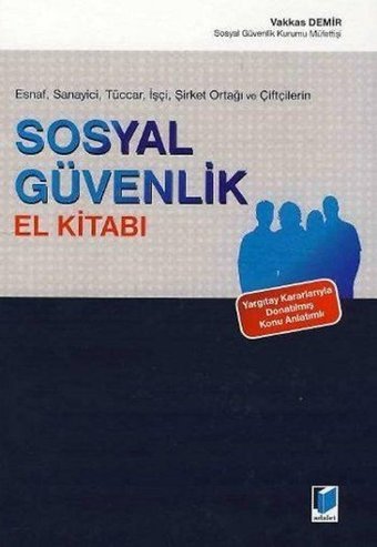 Esnaf Sanayici Tüccar İşçi Şirket Ortaklığı ve Çiftçilerin Sosyal Güvenlik El Kitabı Vakkas Demir Adalet Yayınları