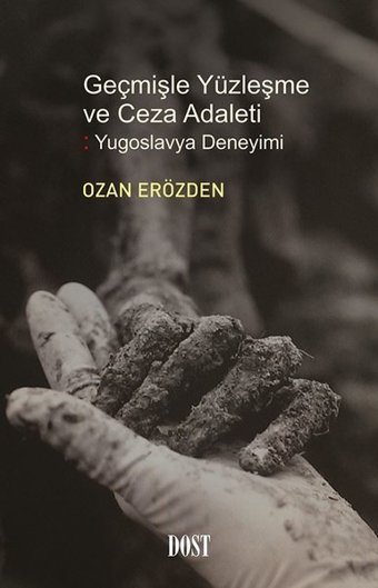 Geçmişle Yüzleşme ve Ceza Adaleti-Yugoslavya Deneyimi Ozan Erözden Dost Kitabevi