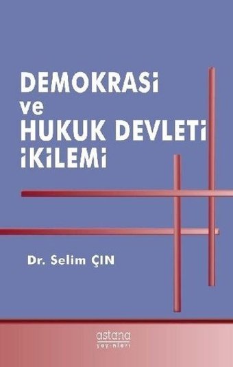 Demokrasi ve Hukuk Devleti İkilemi Selim Çın Astana Yayınları