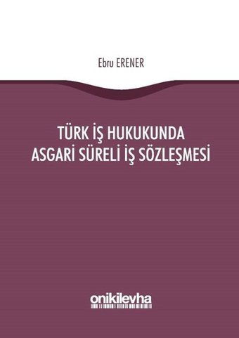 Türk İş Hukukunda Asgari Süreli İş Sözleşmesi Ebru Erener On İki Levha Yayıncılık