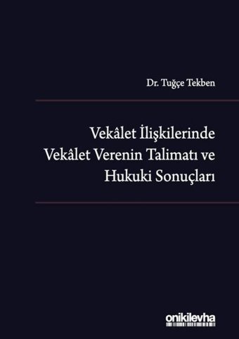 Vekalet İlişkilerinde Vekalet Verenin Talimatı ve Hukuki Sonuçları Tuğçe Tekben On İki Levha Yayıncılık