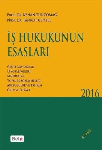 İş Hukukunun Esasları Kenan Tunçomağ, Tankut Centel Beta Yayınları