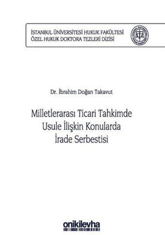 Milletlerarası Ticari Tahkimde Usule İlişkin Konularda İrade Serbestisi İbrahim Doğan Takavut On İki Levha Yayıncılık