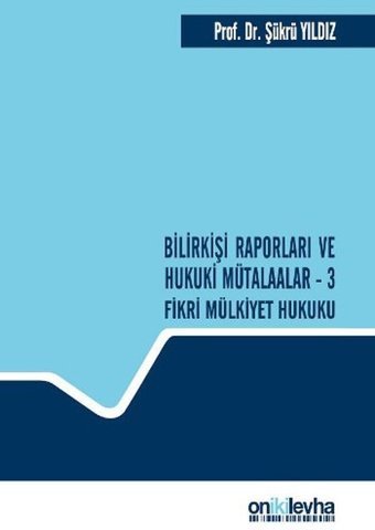 Bilirkişi Raporları ve Hukuki Mütalaalar - 3 Şükrü Yıldız On İki Levha Yayıncılık