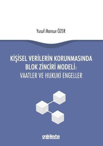 Kişisel Verilerin Korunmasından Blok Zinciri Modeli-Vaatler ve Hukuki Engeller Yusuf Mansur Özer On İki Levha Yayıncılık