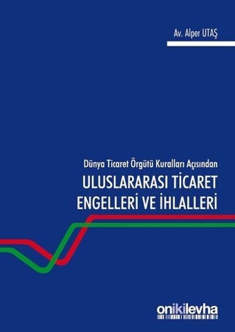 Dünya Ticaret Örgütü Kuralları Açısından Uluslararası Ticaret Engelleri ve İhlalleri Alper Utaş On İki Levha Yayıncılık
