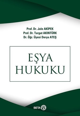 Eşya Hukuku Turgut Akıntürk, Jale G. Akipek, Derya Ateş Beta Yayınları