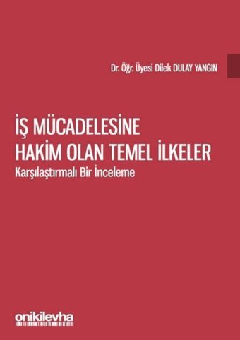 İş Mücadelesine Hakim Olan Temel İlkeler - Karşılaştırmalı Bir İnceleme Dilek Dulay Yangın On İki Levha Yayıncılık