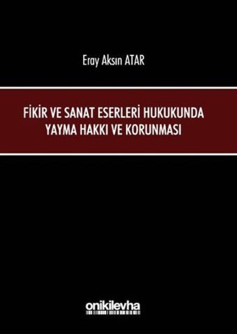 Fikir ve Sanat Eserleri Hukukunda Yayma Hakkı ve Korunması Eray Aksın Atar On İki Levha Yayıncılık