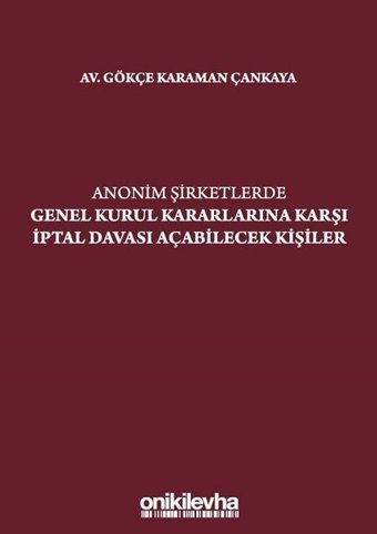 Anonim Şirketlerde Genel Kurul Kararlarına Karşı İptal Davası Açabilecek Kişiler Gökçe Karaman Çankaya On İki Levha Yayıncılık