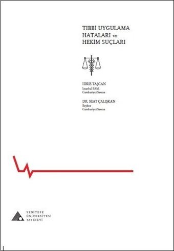 Tıbbi Uygulama Hataları ve Hekim Suçları İdris Taşcan, Suat Çalışkan Yeditepe Üniversitesi Yayınevi