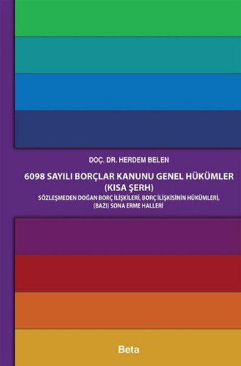 6098 Sayılı Borçlar Kanunu Genel Hükümler (Kısa Şerh) Herdem Belen Beta Yayınları
