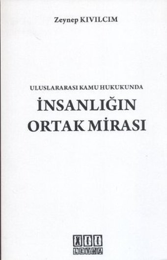 Uluslararası Kamu Hukukunda İnsanlığın Ortak Mirası Zeynep Kıvılcım On İki Levha Yayıncılık
