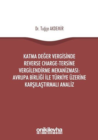 Katma Değer Vergisinde Reverse Charge-Tersine Vergilendirme Mekanizması-Avrupa Birliği ile Türkiye Ü Tuğçe Akdemir On İki Levha Yayıncılık