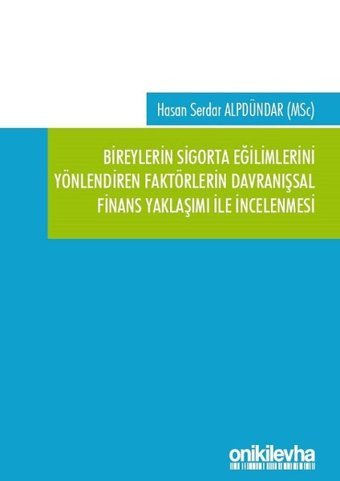 Bireylerin Sigorta Eğilimlerini Yönlendiren Faktörlerin Davranışsal Finans Yaklaşımı ile İncelenmesi Hasan Serdar Alpdündar On İki Levha Yayıncılık