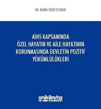 Avrupa İnsan Hakları Sözleşmesi Kapsamında Özel Hayatın ve Aile Hayatının Korunmasında Devletin Pozi Dilara Yüzer Eltimur On İki Levha Yayıncılık
