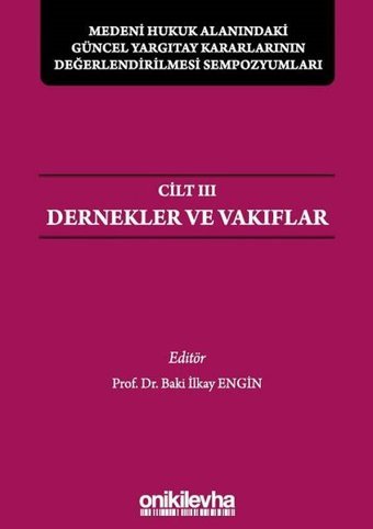 Medeni Hukuk Alanındaki Güncel Yargıtay Kararlarının Değerlendirilmesi Sempozyumları Cilt 3 - Dernek Baki İlkay Engin On İki Levha Yayıncılık