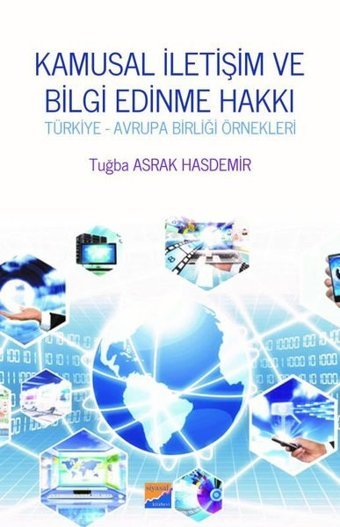 Kamusal İletişim ve Bilgi Edinme Hakkı-Türkiye ve Avrupa Birliği Örnekleri Tuğba Asrak Hasdemir Siyasal Kitabevi