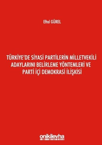 Türkiye'de Siyasi Partilerin Milletvekili Adaylarını Belirleme Yöntemleri ve Parti İçi Demokrasi İli Eftal Gürel On İki Levha Yayıncılık