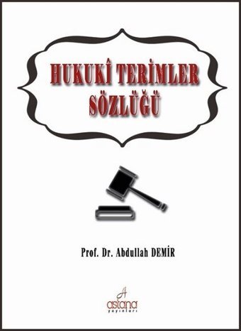 Hukuki Terimler Sözlüğü Abdullah Demir Astana Yayınları
