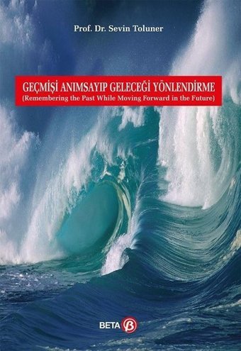 Geçmişi Anımsayıp Geleceği Yönlendi Sevin Toluner Beta Yayınları